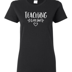 Teaching Is My Jam! - Gildan - Ladies 100% Cotton T Shirt - DTG