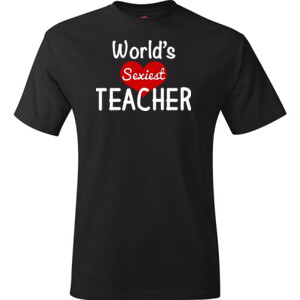 World's Sexiest Teacher - Hanes - TaglessT-Shirt - DTG