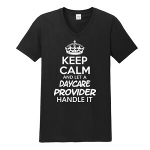 Keep Calm And Let A Daycare Provider Handle It - Gildan - Softstyle ® V Neck T Shirt - DTG