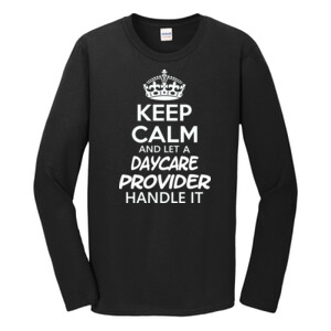 Keep Calm And Let A Daycare Provider Handle It - Gildan - Softstyle ® Long Sleeve T Shirt - DTG