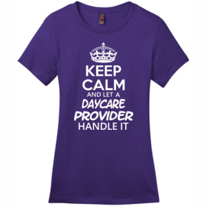 Keep Calm And Let A Daycare Provider Handle It - District - DM104L (DTG) - Ladies Crew Tee