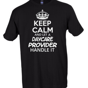 Keep Calm And Let A Daycare Provider Handle It - Tultex - Unisex Fine Jersey Tee