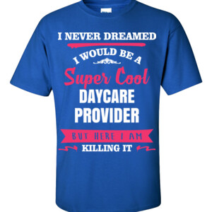 Super Cool ~ Daycare Provider - Gildan - 6.1oz 100% Cotton T Shirt - DTG