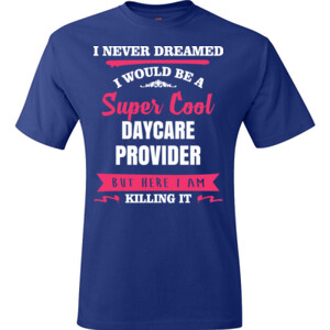 Super Cool ~ Daycare Provider - Hanes - TaglessT-Shirt - DTG