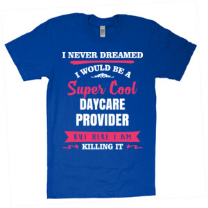 Super Cool ~ Daycare Provider - American Apparel - Unisex Fine Jersey T-Shirt - DTG