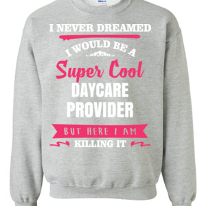 Super Cool ~ Daycare Provider - Gildan - 8oz. 50/50 Crewneck Sweatshirt - DTG