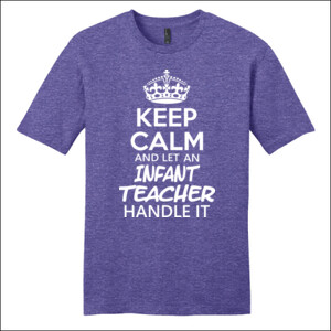 Keep Calm & Let An Infant Teacher Handle It - District - Very Important Tee ® - DTG