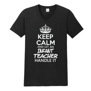 Keep Calm & Let An Infant Teacher Handle It - Gildan - Softstyle ® V Neck T Shirt - DTG