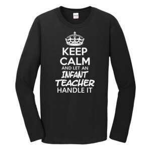Keep Calm & Let An Infant Teacher Handle It - Gildan - Softstyle ® Long Sleeve T Shirt - DTG