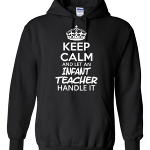 Keep Calm & Let An Infant Teacher Handle It - Gildan - 8 oz. 50/50 Hooded Sweatshirt - DTG