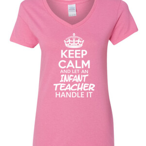 Keep Calm & Let An Infant Teacher Handle It - Gildan - 5V00L (DTG) - 100% Cotton V Neck T Shirt