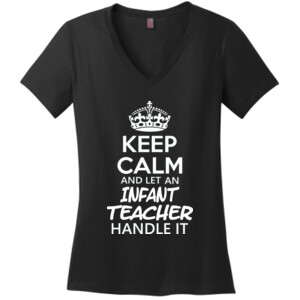 Keep Calm & Let An Infant Teacher Handle It - District Made® - Ladies Perfect Weight® V-Neck Tee - DTG