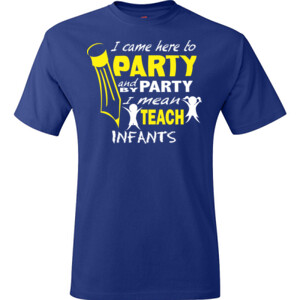 I Came Here To Party - Infants - Hanes - TaglessT-Shirt - DTG