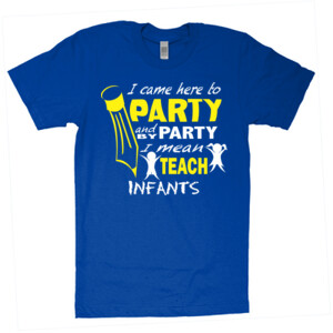 I Came Here To Party - Infants - American Apparel - Unisex Fine Jersey T-Shirt - DTG