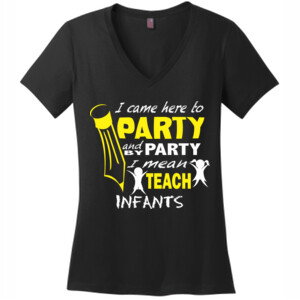 I Came Here To Party - Infants - District Made® - Ladies Perfect Weight® V-Neck Tee - DTG