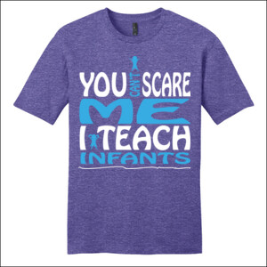 You Can't Scare Me - I Teach Infants - District - Very Important Tee ® - DTG