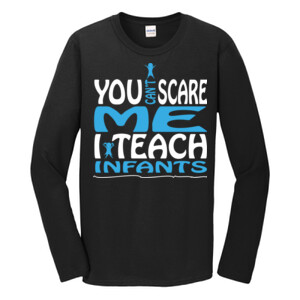 You Can't Scare Me - I Teach Infants - Gildan - Softstyle ® Long Sleeve T Shirt - DTG