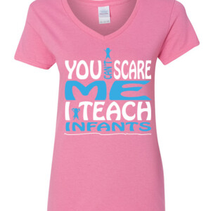 You Can't Scare Me - I Teach Infants - Gildan - 5V00L (DTG) - 100% Cotton V Neck T Shirt