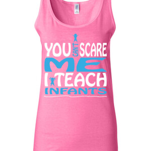 You Can't Scare Me - I Teach Infants - Gildan - 64200L (DTG) 4.5 oz Softstyle ® Junior Fit Tank Top