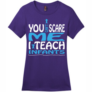 You Can't Scare Me - I Teach Infants - District - DM104L (DTG) - Ladies Crew Tee