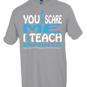 You Can't Scare Me - I Teach Infants - Tultex - Unisex Fine Jersey Tee