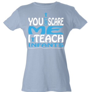 You Can't Scare Me - I Teach Infants - Tultex - Ladies' Slim Fit Fine Jersey Tee (DTG)