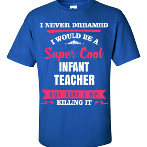 Super Cool ~ Infant Teacher - Gildan - 6.1oz 100% Cotton T Shirt - DTG