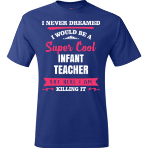 Super Cool ~ Infant Teacher - Hanes - TaglessT-Shirt - DTG
