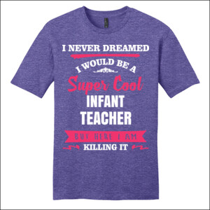 Super Cool ~ Infant Teacher - District - Very Important Tee ® - DTG
