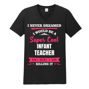 Super Cool ~ Infant Teacher - Gildan - Softstyle ® V Neck T Shirt - DTG