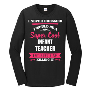 Super Cool ~ Infant Teacher - Gildan - Softstyle ® Long Sleeve T Shirt - DTG