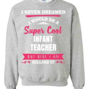 Super Cool ~ Infant Teacher - Gildan - 8oz. 50/50 Crewneck Sweatshirt - DTG