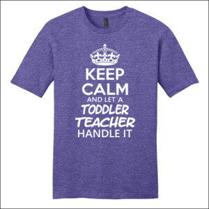 Keep Calm & Let A Toddler Teacher Handle It - District - Very Important Tee ® - DTG