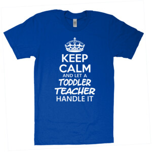Keep Calm & Let A Toddler Teacher Handle It - American Apparel - Unisex Fine Jersey T-Shirt - DTG