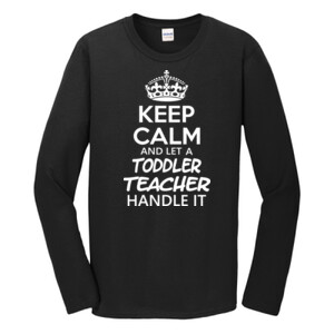Keep Calm & Let A Toddler Teacher Handle It - Gildan - Softstyle ® Long Sleeve T Shirt - DTG