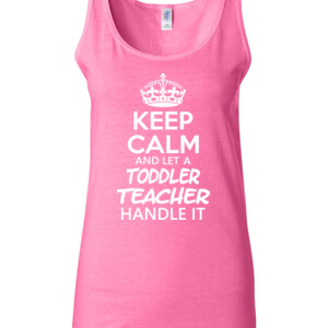 Keep Calm & Let A Toddler Teacher Handle It - Gildan - 64200L (DTG) 4.5 oz Softstyle ® Junior Fit Tank Top