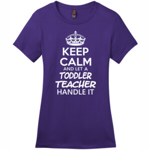 Keep Calm & Let A Toddler Teacher Handle It - District - DM104L (DTG) - Ladies Crew Tee