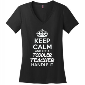 Keep Calm & Let A Toddler Teacher Handle It - District Made® - Ladies Perfect Weight® V-Neck Tee - DTG