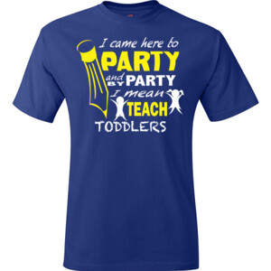 I Came Here To Party - Toddlers - Hanes - TaglessT-Shirt - DTG