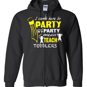 I Came Here To Party - Toddlers - Gildan - Full Zip Hooded Sweatshirt - DTG
