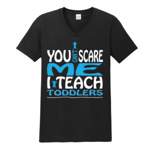 You Can't Scare Me I Teach Toddlers - Gildan - Softstyle ® V Neck T Shirt - DTG