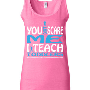 You Can't Scare Me I Teach Toddlers - Gildan - 64200L (DTG) 4.5 oz Softstyle ® Junior Fit Tank Top