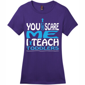 You Can't Scare Me I Teach Toddlers - District - DM104L (DTG) - Ladies Crew Tee