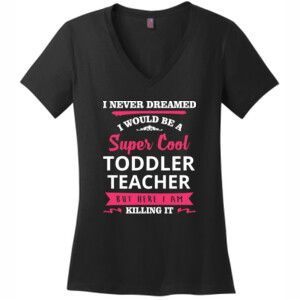 Super Cool Toddler Teacher - District Made® - Ladies Perfect Weight® V-Neck Tee - DTG