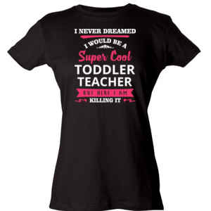 Super Cool Toddler Teacher - Tultex - Ladies' Slim Fit Fine Jersey Tee (DTG)