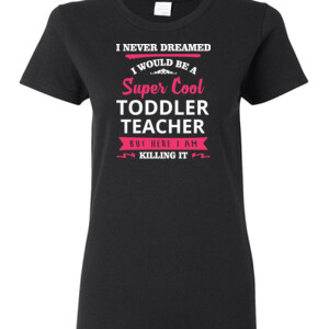 Super Cool Toddler Teacher - Gildan - Ladies 100% Cotton T Shirt - DTG