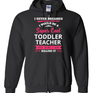 Super Cool Toddler Teacher - Gildan - Full Zip Hooded Sweatshirt - DTG