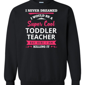Super Cool Toddler Teacher - Gildan - 8oz. 50/50 Crewneck Sweatshirt - DTG