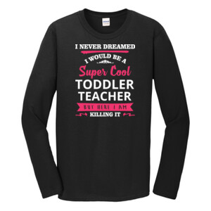 Super Cool Toddler Teacher - Gildan - Softstyle ® Long Sleeve T Shirt - DTG