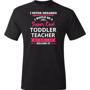 Super Cool Toddler Teacher - Hanes - TaglessT-Shirt - DTG